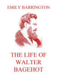 cover of the book The Life of Walter Bagehot