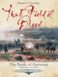 cover of the book That Field of Blood: The Battle of Antietam, September 17, 1862 (Emerging Civil War Series)