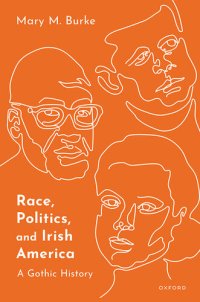 cover of the book Race, Politics, and Irish America: A Gothic History