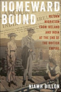 cover of the book Homeward Bound: Return Migration from Ireland and India at the End of the British Empire