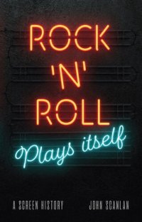 cover of the book Rock ’n’ Roll Plays Itself: A Screen History