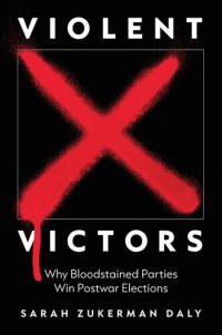 cover of the book Violent Victors: Why Bloodstained Parties Win Postwar Elections