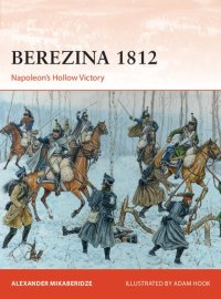 cover of the book Berezina 1812: Napoleon’s Hollow Victory (Campaign, 383)