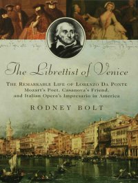 cover of the book The Librettist of Venice: The Remarkable Life of Lorenzo Da Ponte--Mozart's Poet, Casanova's Friend, and Italian Opera's Impre