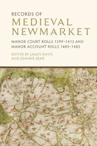 cover of the book Records of Medieval Newmarket: Manor Court Rolls 1399-1413 and Manor Account Rolls 1403-1483 (Suffolk Records Society, 66)