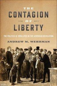 cover of the book The Contagion of Liberty: The Politics of Smallpox in the American Revolution