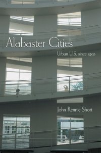 cover of the book Alabaster Cities: Urban U.S. since 1950 (Space, Place and Society)