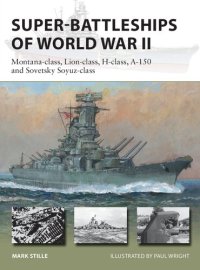 cover of the book Super-Battleships of World War II: Montana-class, Lion-class, H-class, A-150 and Sovetsky Soyuz-class (New Vanguard, 314)