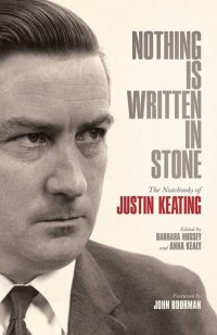 cover of the book Nothing Is Written In Stone: The Notebooks of Justin Keating 1930 - 2009