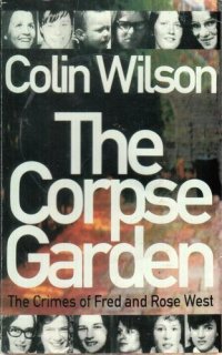 cover of the book The Corpse Garden: The Crimes of Fred and Rose West