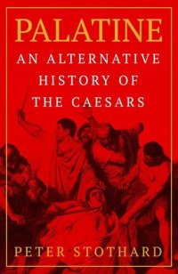 cover of the book Palatine: An Alternative History of the Caesars