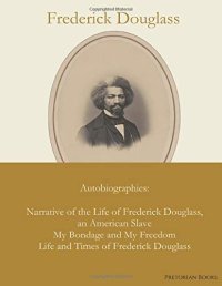 cover of the book Frederick Douglass : Autobiographies : Narrative of the Life of Frederick Douglass, an American Slave / My Bondage and My Freedom / Life and Times of Frederick Douglass