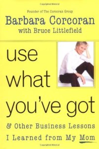 cover of the book Use What You've Got, and Other Business Lessons I Learned from My Mom