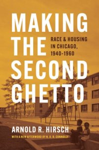 cover of the book Making the Second Ghetto: Race and Housing in Chicago, 1940-1960