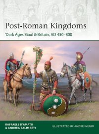 cover of the book Post-Roman Kingdoms: ‘Dark Ages' Gaul & Britain, AD 450–800 (Elite, 248)