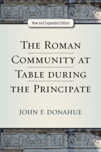 cover of the book The Roman Community at Table during the Principate, New and Expanded Edition