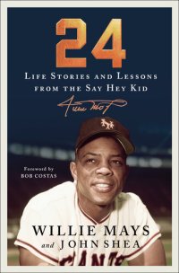 cover of the book 24: Life Stories and Lessons from the Say Hey Kid