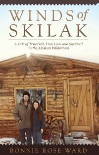 cover of the book Winds of Skilak: A Tale of True Grit, True Love and Survival in the Alaskan Wilderness