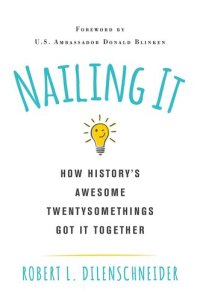 cover of the book Nailing It: How Historys Awesome Twentysomethings Got It Together