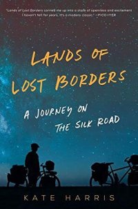 cover of the book Lands of Lost Borders: A Journey on the Silk Road