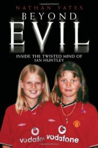 cover of the book Beyond Evil: Inside the Mind of Ian Huntley, the Wickedest Man on Earth