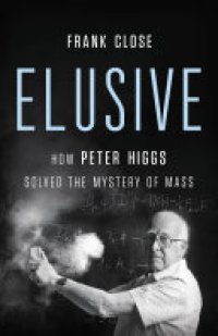 cover of the book Elusive: How Peter Higgs Solved the Mystery of Mass