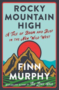 cover of the book Rocky Mountain High: A Tale of Boom and Bust in the New Wild West