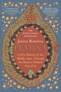 cover of the book Femina: A New History of the Middle Ages, Through the Women Written Out of It