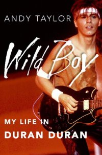 cover of the book Wild Boy: My Life in Duran Duran