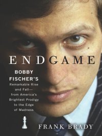 cover of the book Endgame: Bobby Fischer's Remarkable Rise and Fall - From America's Brightest Prodigy to the Edge of Madness