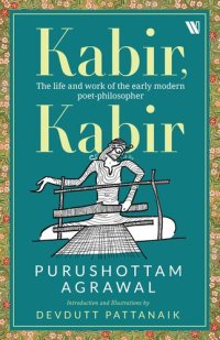 cover of the book Kabir, Kabir : The Life of India’s Greatest Poet-Mystic