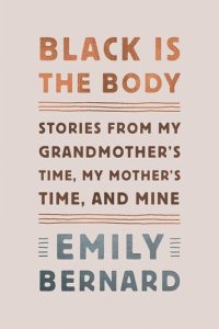 cover of the book Black Is the Body: Stories from My Grandmother's Time, My Mother's Time, and Mine