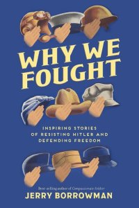 cover of the book Why We Fought: Inspiring Stories of Resisting Hitler and Defending Freedom