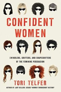 cover of the book Confident Women: Swindlers, Grifters, and Shapeshifters of the Feminine Persuasion