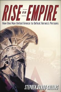 cover of the book Rise of an Empire: How One Man United Greece to Defeat Xerxes's Persians