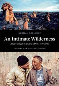 cover of the book An Intimate Wilderness: Arctic Voices in a Land of Vast Horizons