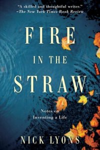 cover of the book Fire in the Straw: Notes on Inventing a Life