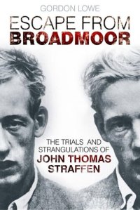 cover of the book Escape from Broadmoor: The Trials and Strangulations of John Thomas Straffen