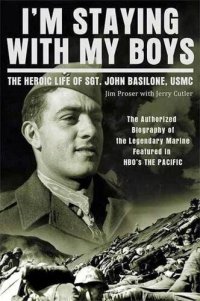 cover of the book I'm Staying with My Boys: The Heroic Life of Sgt. John Basilone, USMC