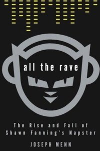 cover of the book All the Rave: The Rise and Fall of Shawn Fanning's Napster