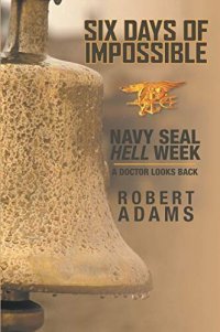 cover of the book Six Days Of Impossible Navy SEAL Hell Week: A Doctor Looks Back (The Doctor Book 1)