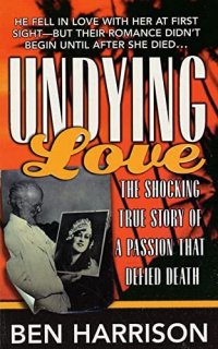 cover of the book Undying Love: The True Story Of A Passion That Defied Death