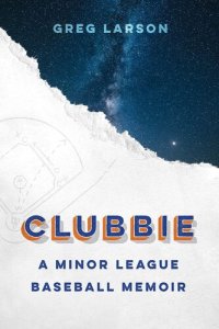 cover of the book Clubbie: A Minor League Baseball Memoir