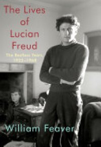 cover of the book The Lives of Lucian Freud: The Restless Years: 1922-1968