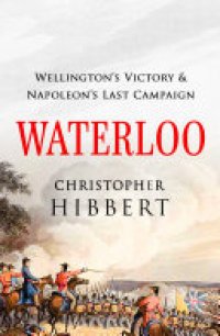 cover of the book Waterloo: Wellington's Victory and Napoleon's Last Campaign