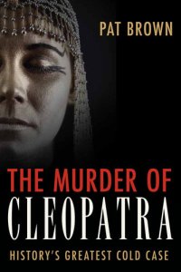 cover of the book The Murder of Cleopatra: History's Greatest Cold Case