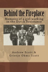 cover of the book Behind the Fireplace: Memoirs of a girl working in the Dutch Wartime Resistance