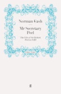 cover of the book Mr Secretary Peel: The Life of Sir Robert Peel to 1830