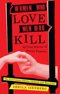 cover of the book Women Who Love Men Who Kill: 35 True Stories of Prison Passion