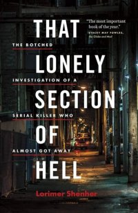 cover of the book That Lonely Section of Hell: The Botched Investigation of a Serial Killer Who Almost Got Away